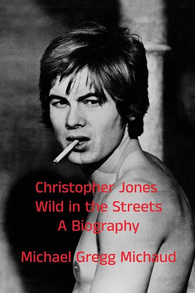 Christopher Jones - Wild in the Streets - A Biography