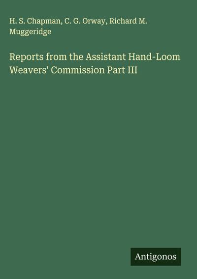 Reports from the Assistant Hand-Loom Weavers’ Commission Part III