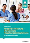 Kollegiale Fallberatung - Professionelle Pflegekompetenz optimieren