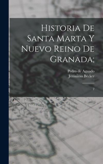 Historia de Santa Marta y Nuevo Reino de Granada;: 2