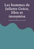 Les hommes de Juliette Gréco, libre et insoumise