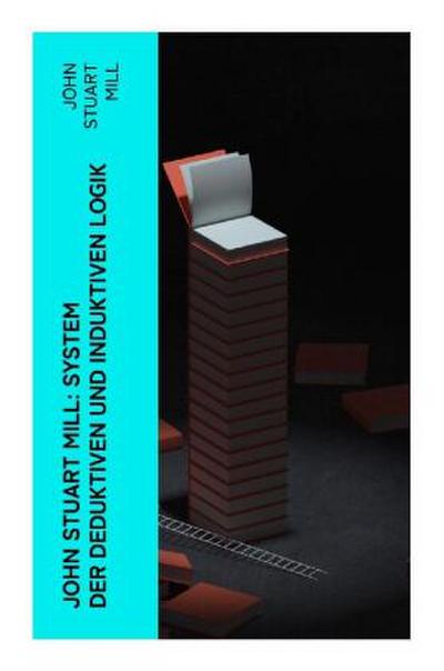 John Stuart Mill: System der deduktiven und induktiven Logik