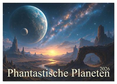 Phantastische Planeten (Wandkalender 2026 DIN A2 quer), CALVENDO Monatskalender