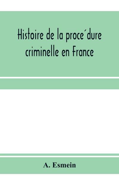 Histoire de la proce¿dure criminelle en France