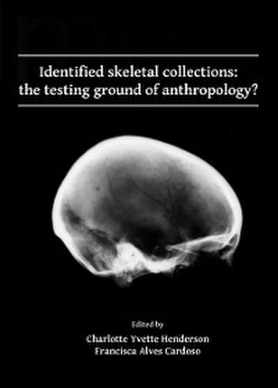 Identified skeletal collections: the testing ground of anthropology?