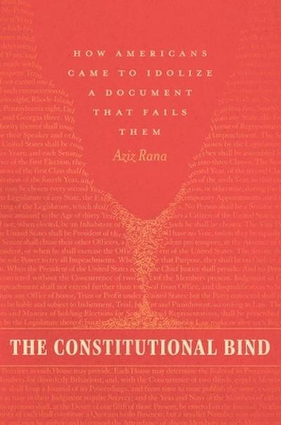 The Constitutional Bind: How Americans Came to Idolize a Document That Fails Them