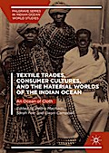 Textile Trades, Consumer Cultures, and the Material Worlds of the Indian Ocean