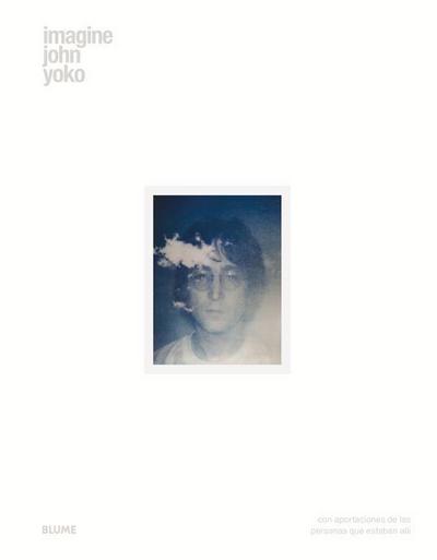 Imagine John Yoko: Con La Participación de Los Que Estuvieron Allí