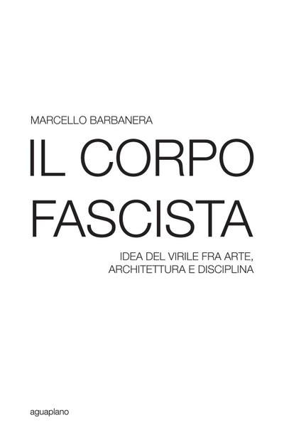 Barbanera, M: Corpo fascista. Idea del virile fra arte, arch