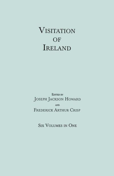 Visitation of Ireland. Six Volumes in One. Each Volume Separately Indexed