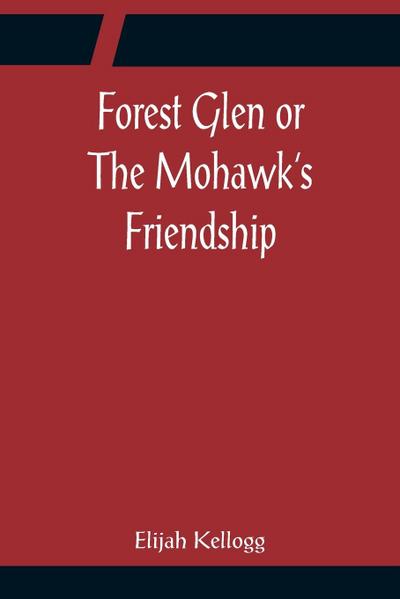 Forest Glen or The Mohawk’s Friendship