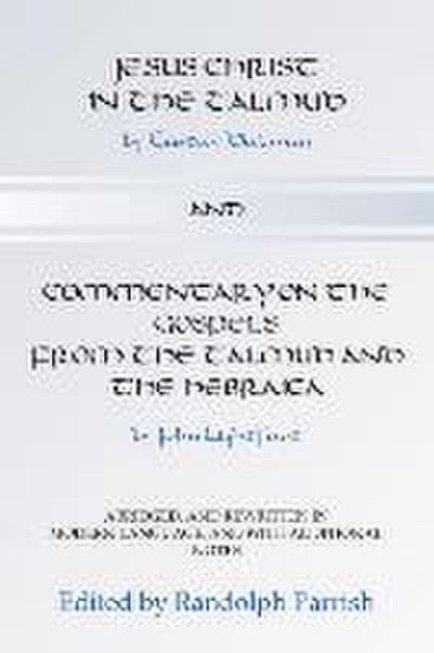 Jesus Christ in the Talmud and Commentary on the Gospels from the Talmud and the Hebraica