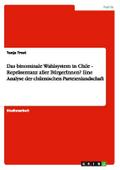 Das binominale Wahlsystem in Chile - Repräsentanz aller BürgerInnen? Eine Analyse der chilenischen Parteienlandschaft