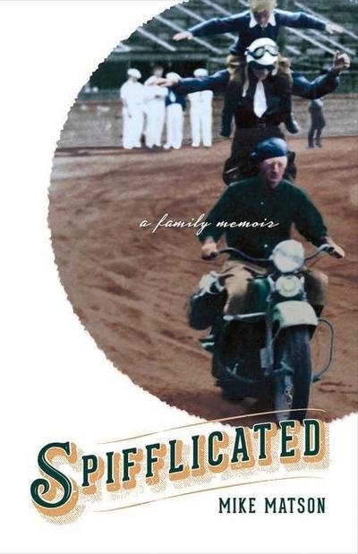 Spifflicated: A Family Memoir Volume 1