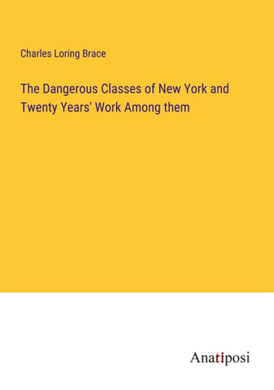 The Dangerous Classes of New York and Twenty Years’ Work Among them