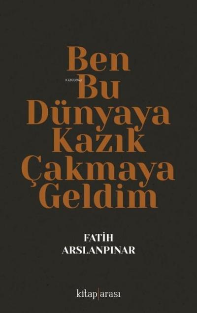 Ben Bu Dünyaya Kazik Cakmaya Geldim