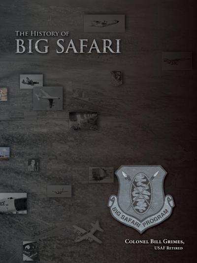 The History of Big Safari - Colonel Bill Grimes Usaf Retired