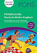 PONS Ferienlaune Deutsch - Mathe - Englisch: Das Wichtigste der 3. Klasse wiederholen und mit Spaß fit werden fürs neue Schuljahr