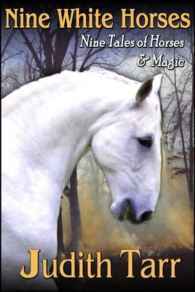 Nine White Horses: Nine Tales of Horses and Magic
