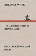 The Complete Works of Artemus Ward - Part 4: To California and Return