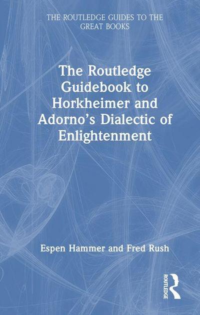 The Routledge Guidebook to Horkheimer and Adorno’s Dialectic of Enlightenment