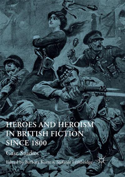 Heroes and Heroism in British Fiction Since 1800
