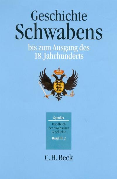Handbuch der bayerischen Geschichte  Bd. III,2: Geschichte Schwabens bis zum Ausgang des 18. Jahrhunderts