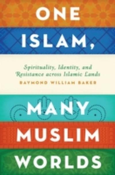 One Islam, Many Muslim Worlds