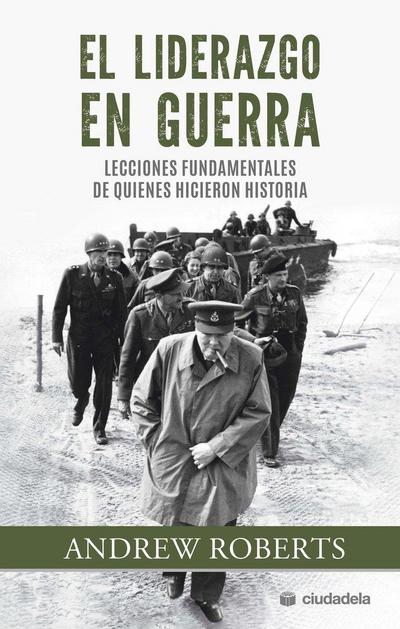 El liderazgo en guerra: Lecciones fundamentales de quienes hicieron historia