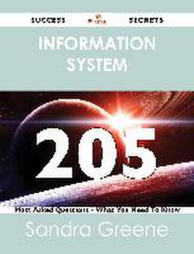 information system 205 Success Secrets - 205 Most Asked Questions On information system - What You Need To Know