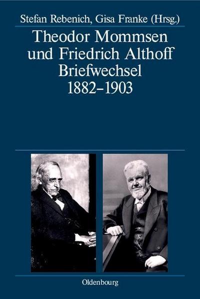 Theodor Mommsen und Friedrich Althoff. Briefwechsel 1882-1903