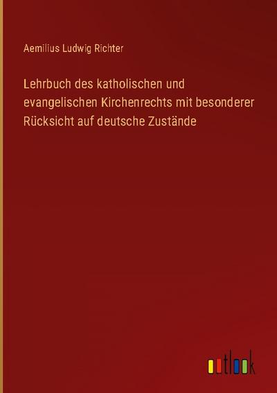 Lehrbuch des katholischen und evangelischen Kirchenrechts mit besonderer Rücksicht auf deutsche Zustände
