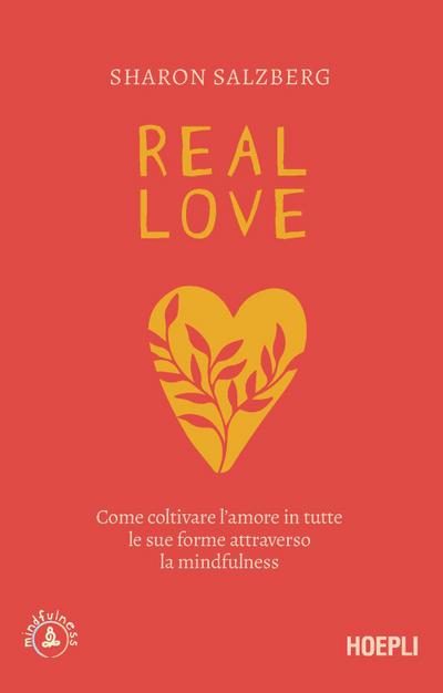Real love. Come coltivare l’amore in tutte le sue forme attraverso la mindfulness