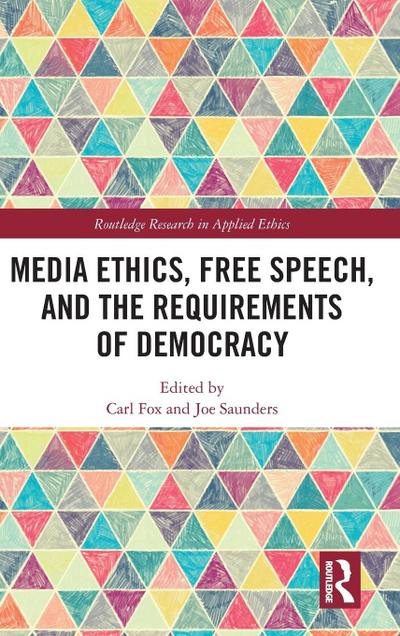 Media Ethics, Free Speech, and the Requirements of Democracy