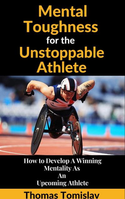 Mental Toughness for the Unstoppable Athlete