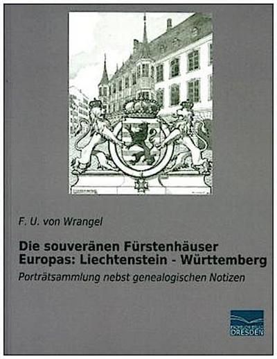 Die souveränen Fürstenhäuser Europas: Liechtenstein - Württemberg