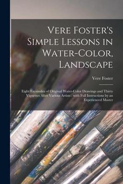 Vere Foster’s Simple Lessons in Water-color, Landscape: Eight Facsimiles of Original Water-color Drawings and Thirty Vignettes After Various Artists: