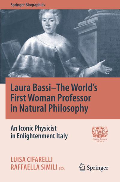 Laura Bassi¿The World’s First Woman Professor in Natural Philosophy
