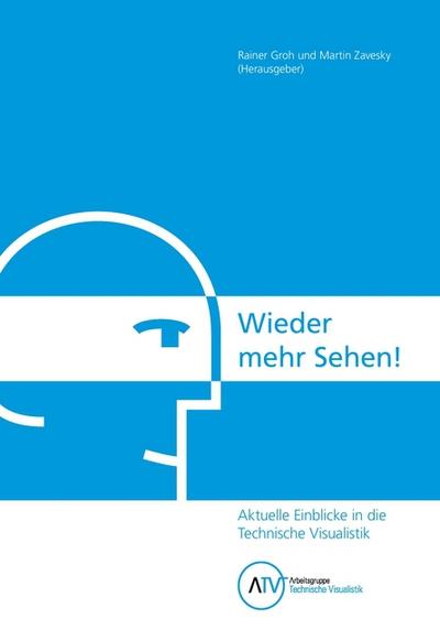 Wieder mehr Sehen! Aktuelle Einblicke in die Technische Visualistik