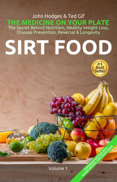 HEALTH: SIRT FOOD The Secret Behind Diet, Healthy Weight Loss, Disease Prevention, Reversal & Longevity (The MEDICINE on your Plate, #1)