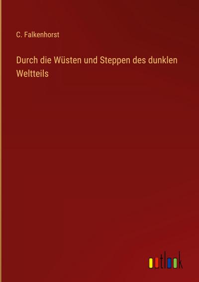 Durch die Wüsten und Steppen des dunklen Weltteils