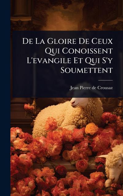 De La Gloire De Ceux Qui Conoissent L’evangile Et Qui S’y Soumettent