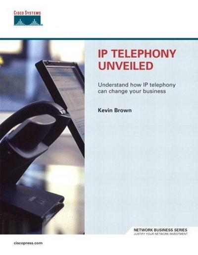 IP Telephony Unveiled (Network Business) [Taschenbuch] by Brown, Kevin