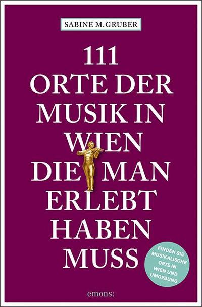 111 Orte der Musik in Wien, die man erlebt haben muss