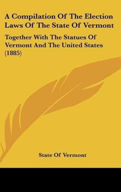 A Compilation Of The Election Laws Of The State Of Vermont
