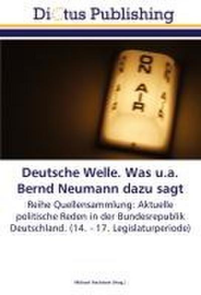 Deutsche Welle. Was u.a. Bernd Neumann dazu sagt