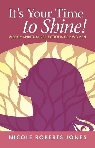 It’s Your Time to Shine!: Weekly Spiritual Reflections for Women