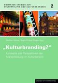 Kulturbranding?: Konzepte und Perspektiven der Markenbildung im Kulturbereich (Weimarer Studien zu Kulturpolitik und Kulturökonomie)