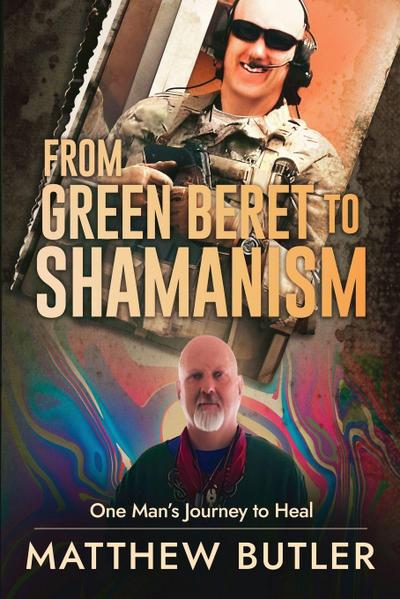 Butler, M: From Green Beret to Shamanism, One Man’s Journey