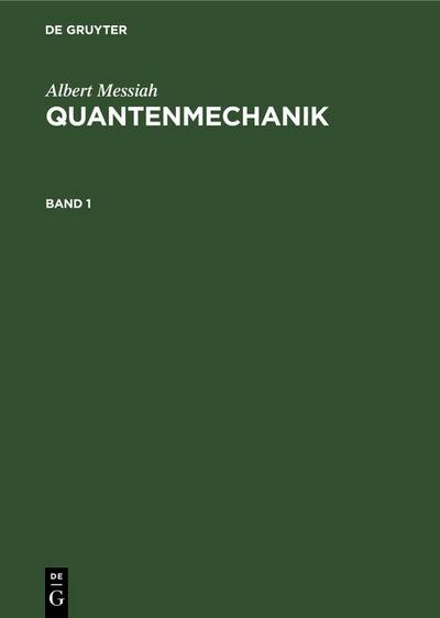 Albert Messiah: Quantenmechanik. Band 1